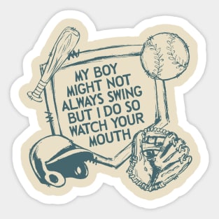 My Boy Might Not Always Swing But I Do So Watch Your Mouth, Baseball mom, Sarcasm Sticker